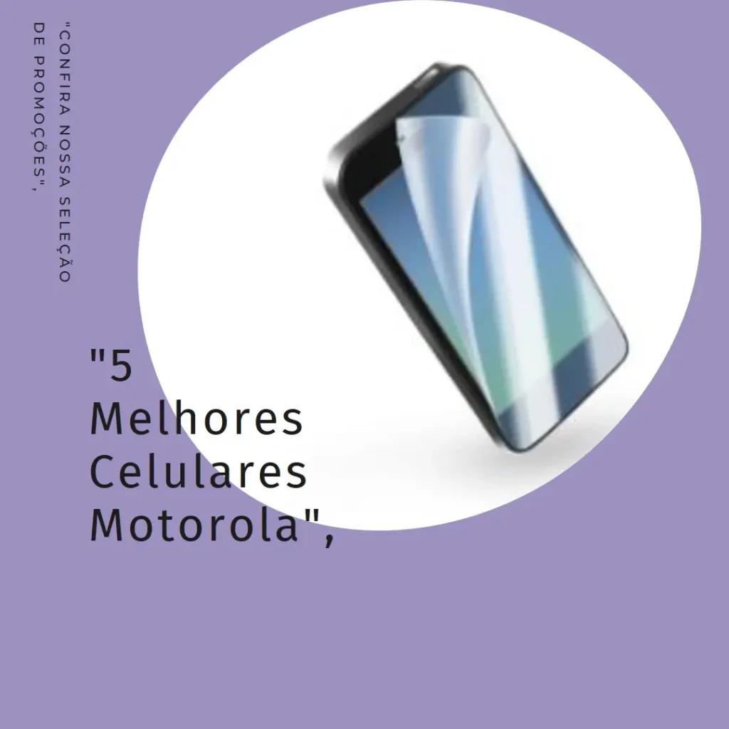 5 Melhores Modelos de celular motorola em promoção