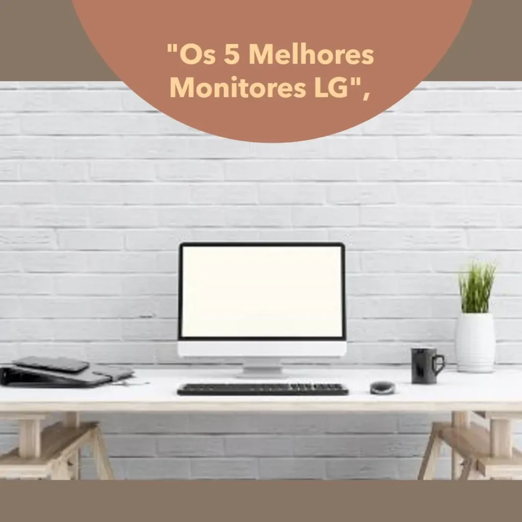 Lista de 5 Melhores: monitor LG