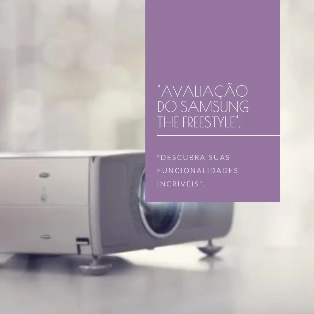 Samsung The Freestyle: Projetor Smart Portátil com Alta Versatilidade