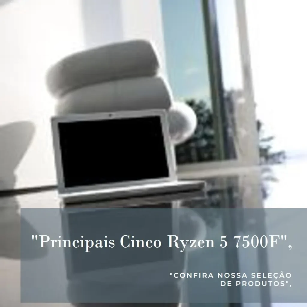 Principais Cinco ryzen 5 7500f