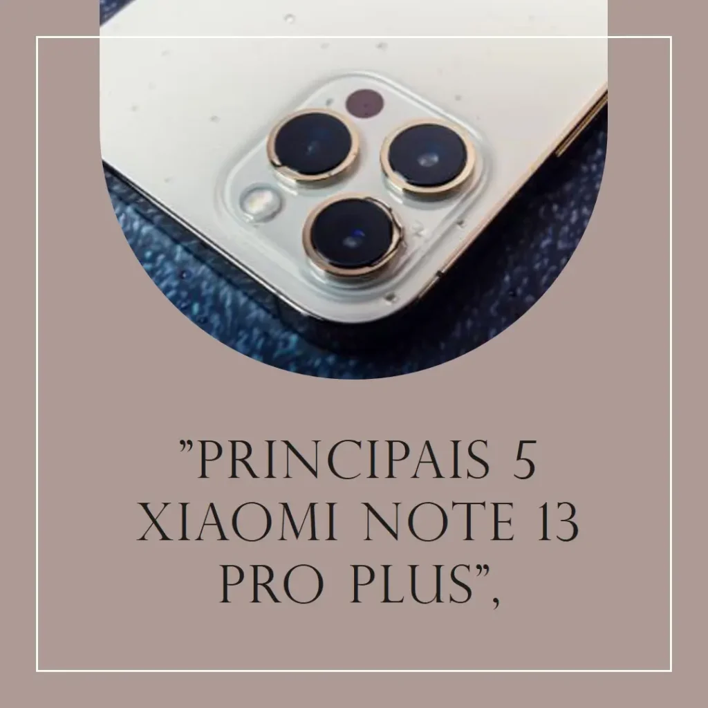 Principais 5 xiaomi note 13 pro plus