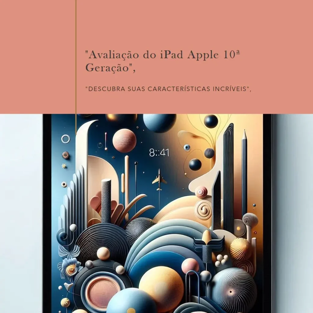 iPad da Apple (10ª Geração): Potência e Versatilidade no Seu Dia a Dia