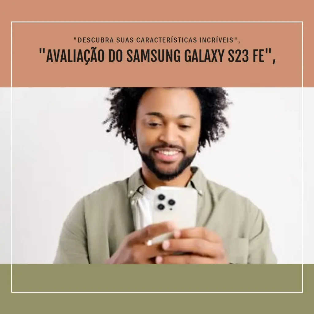 Samsung Galaxy S23 FE 5G: Desempenho e Câmera de Alta Qualidade