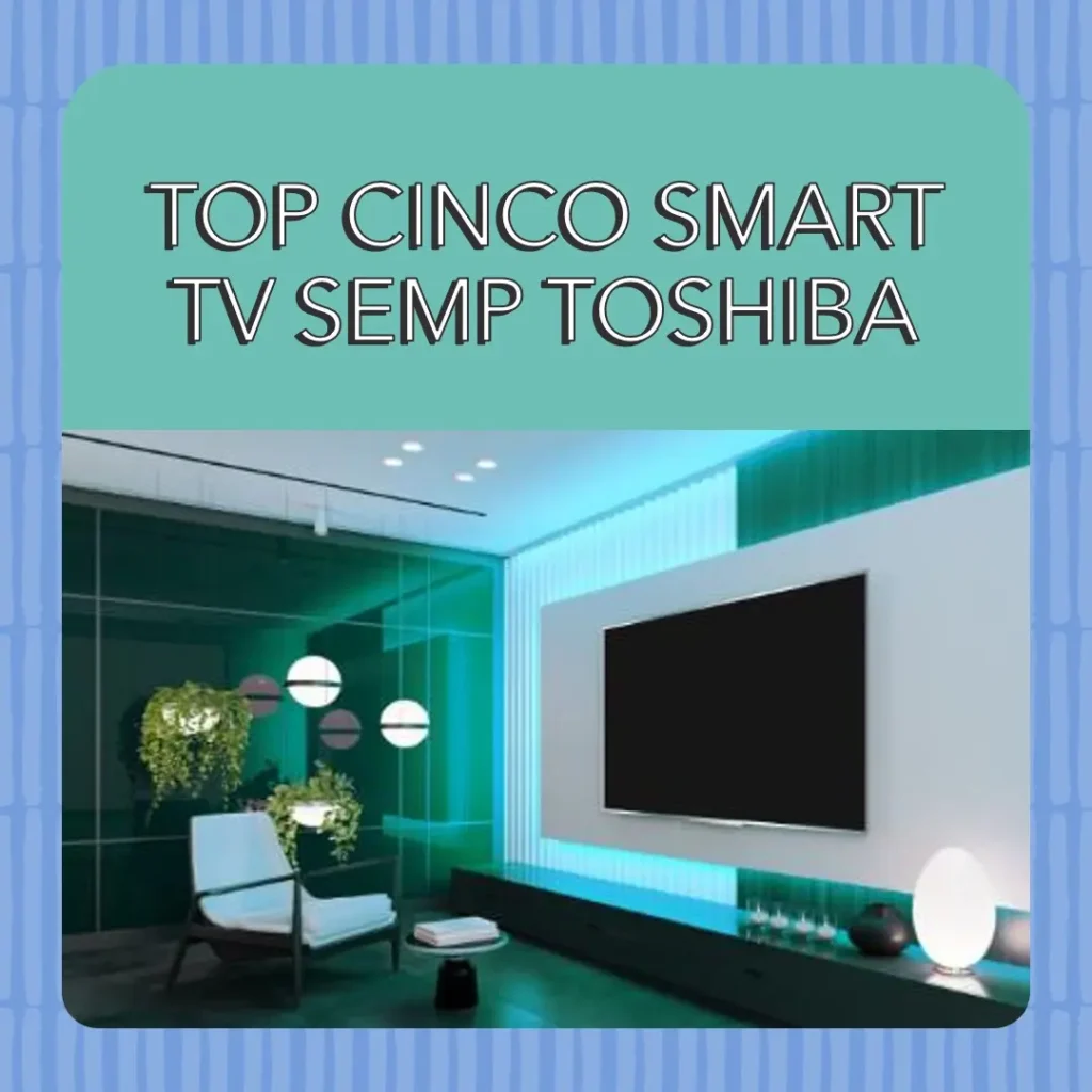 Top Cinco smart TV Semp Toshiba