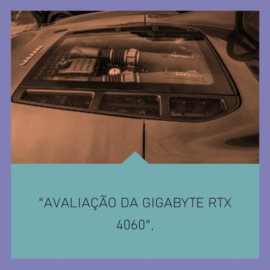 GIGABYTE RTX 4060 Eagle OC 8G: Potência e Resfriamento