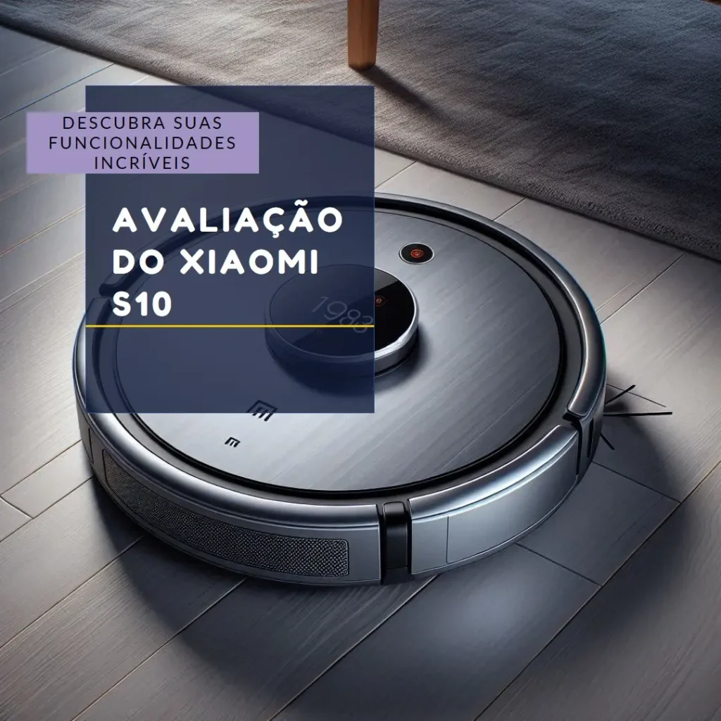 Xiaomi Robot Vacuum S10: Potência de Sucção de 4000 Pa e Mapeamento Inteligente