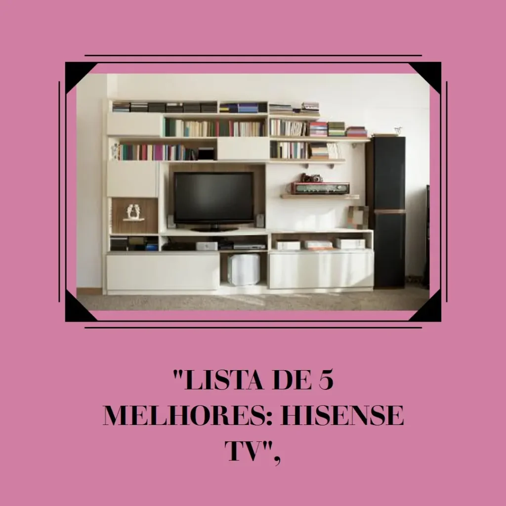 Lista de 5 Melhores: Hisense TV
