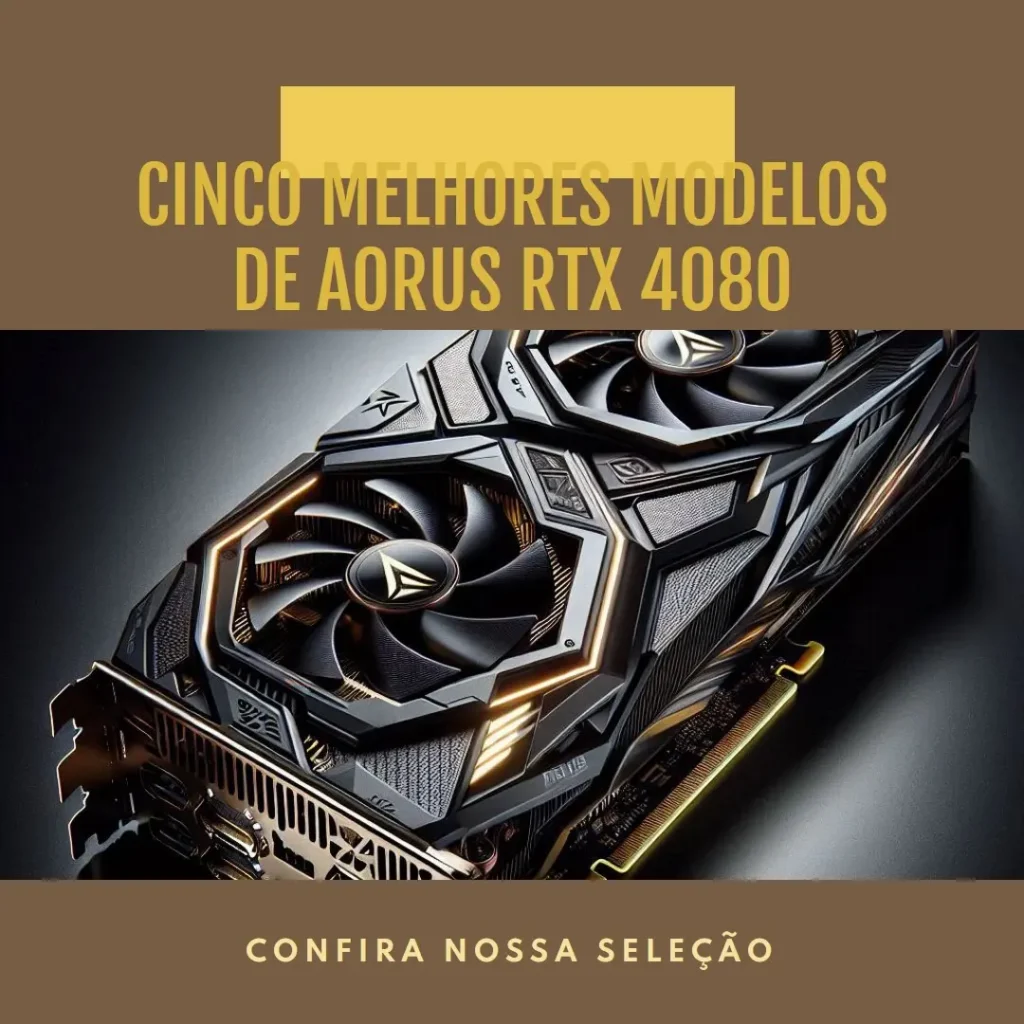 Cinco Melhores Modelos de Aorus RTX 4080 super master