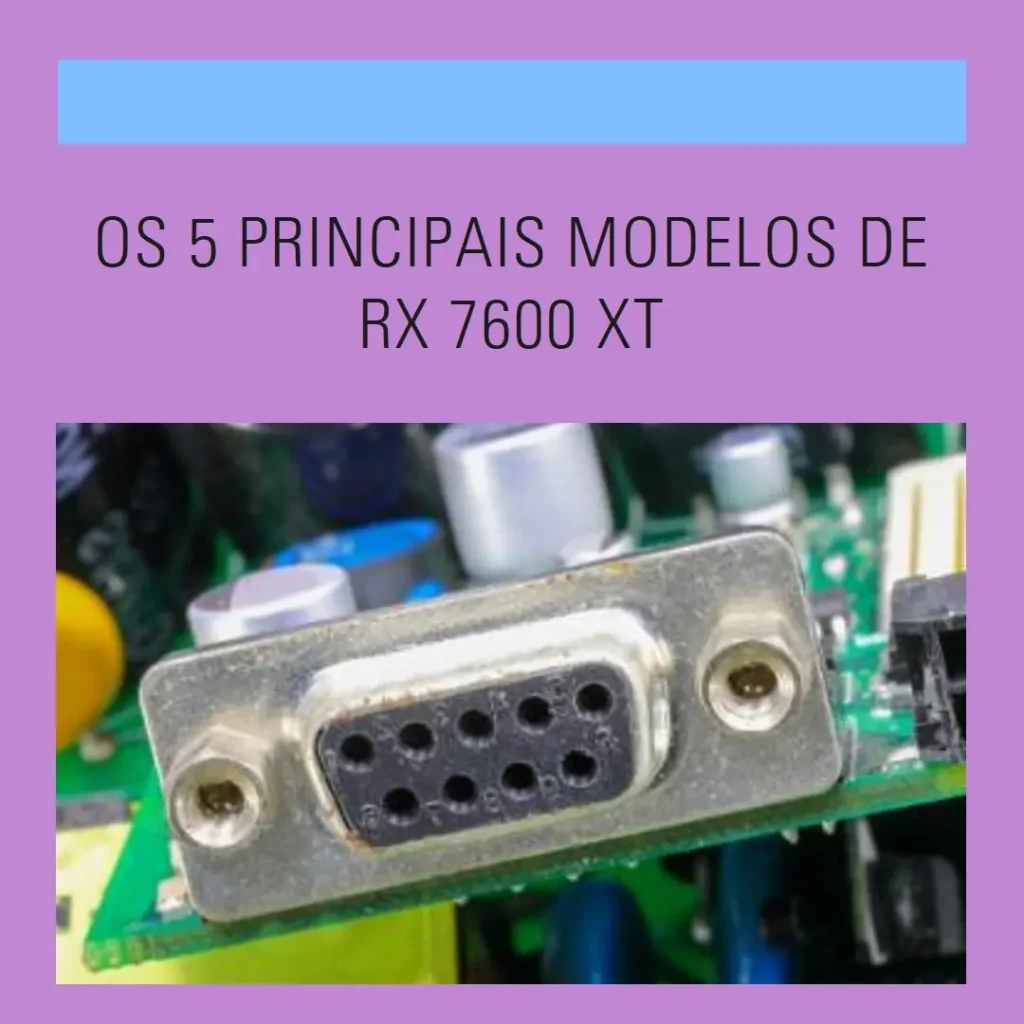 Os 5 Principais Modelos de Rx 7600 Xt