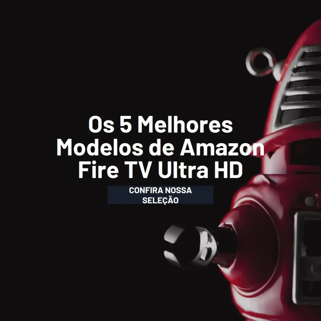 Os 5 Melhores Modelos de amazon fire tv ultra hd