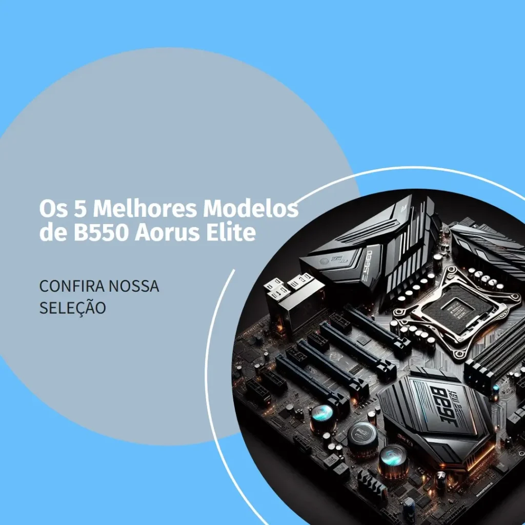 Os 5 Melhores Modelos de B550 Aorus Elite