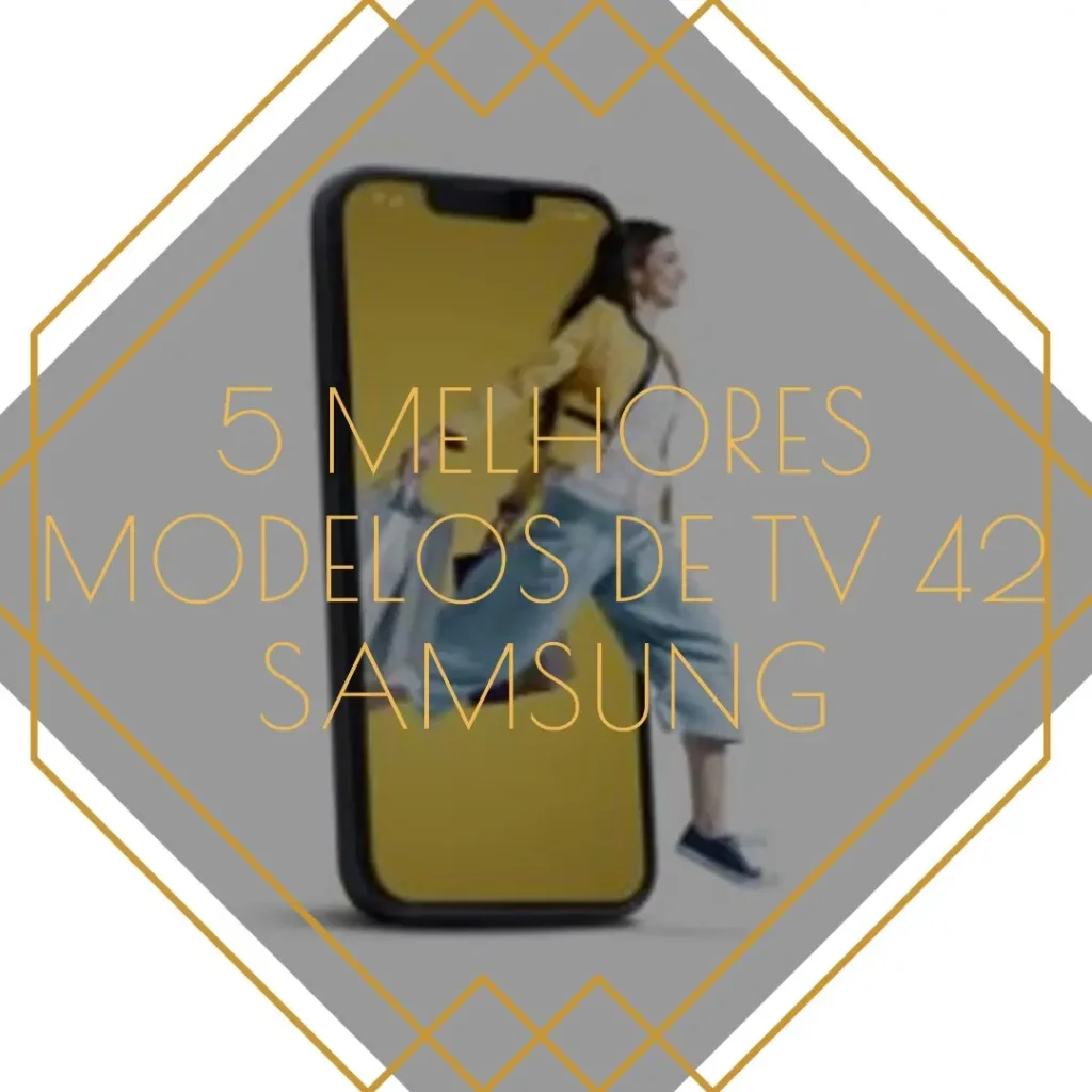 5 Melhores Modelos de Tv 42 Samsung