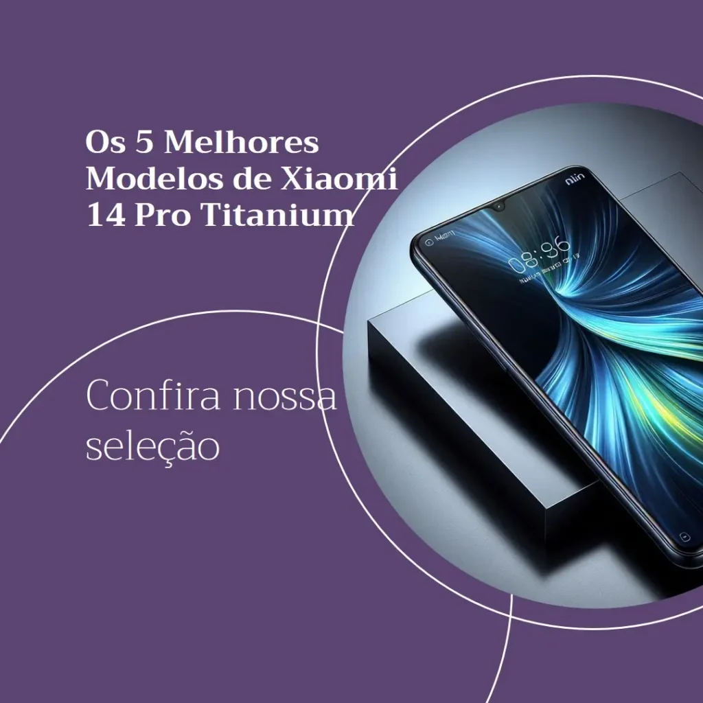 Os 5 Melhores Modelos de Xiaomi 14 pro titanium