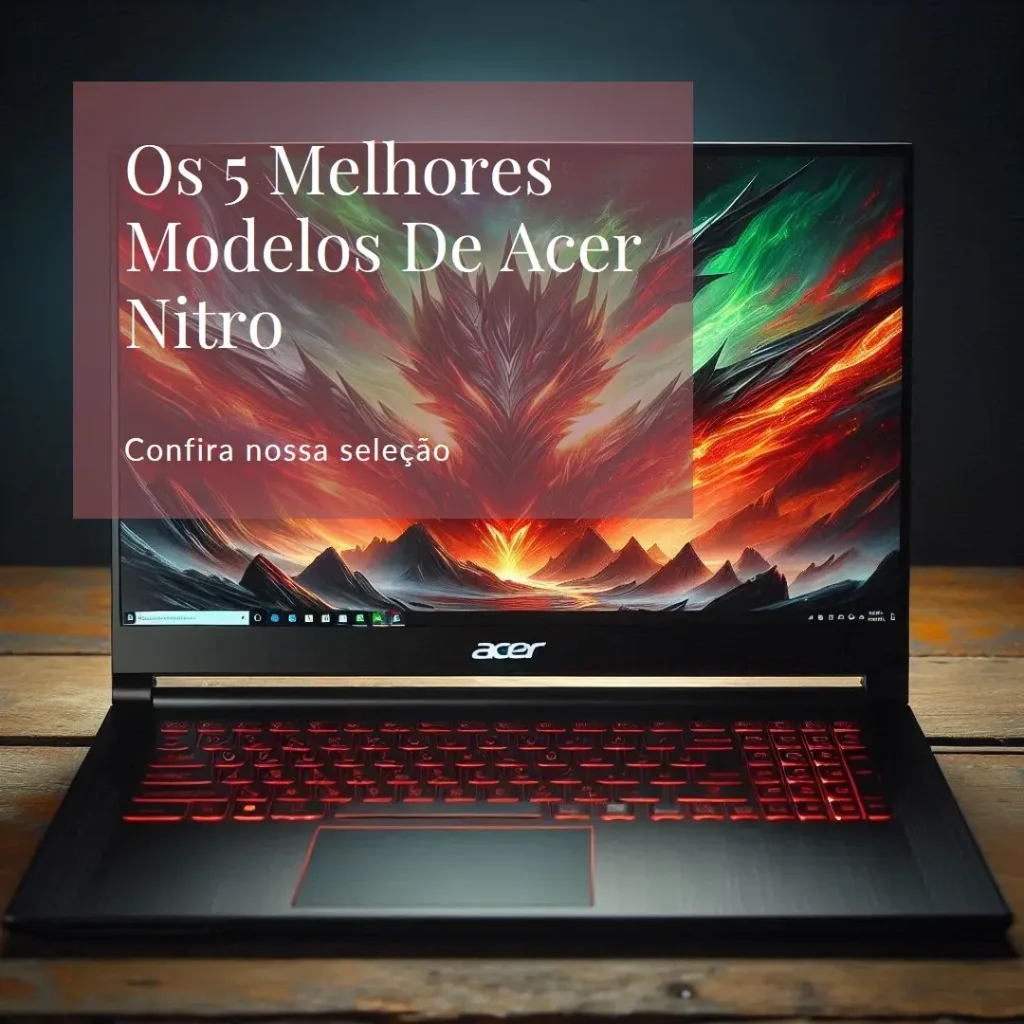 Os 5 Melhores Modelos de Acer Nitro v15 RTX 4050 i7