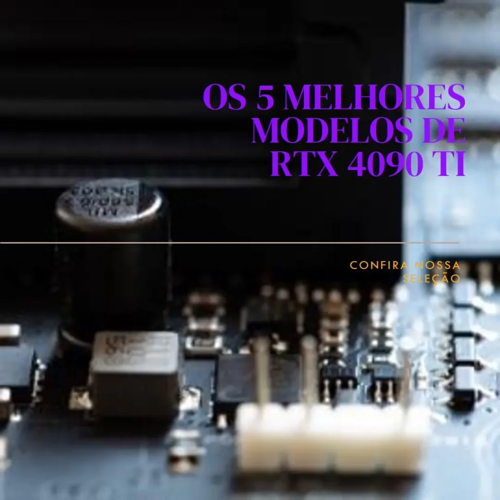 Os 5 Melhores Modelos de RTX 4090 ti