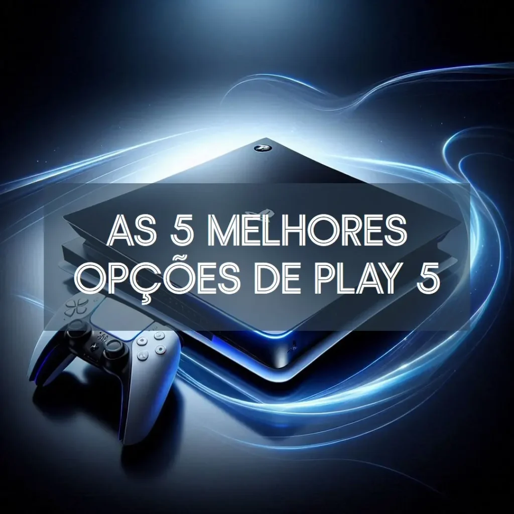 As 5 Melhores Opções de play 5