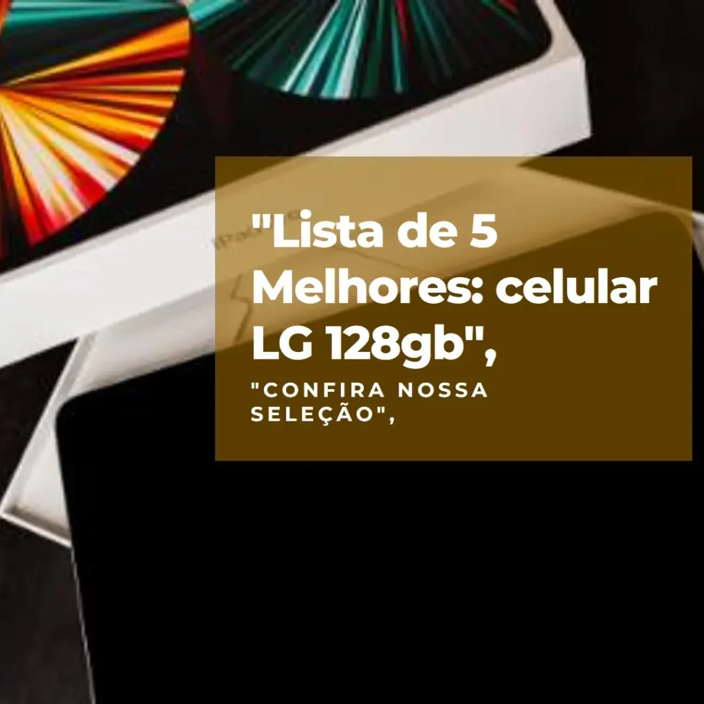 Lista de 5 Melhores: celular LG 128gb