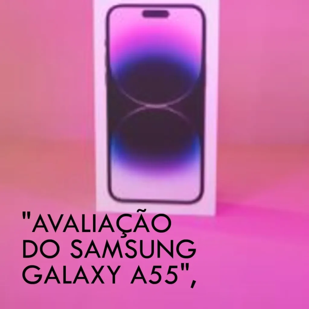 Samsung Galaxy A55 5G: Desempenho e Inovação em um Só Lugar