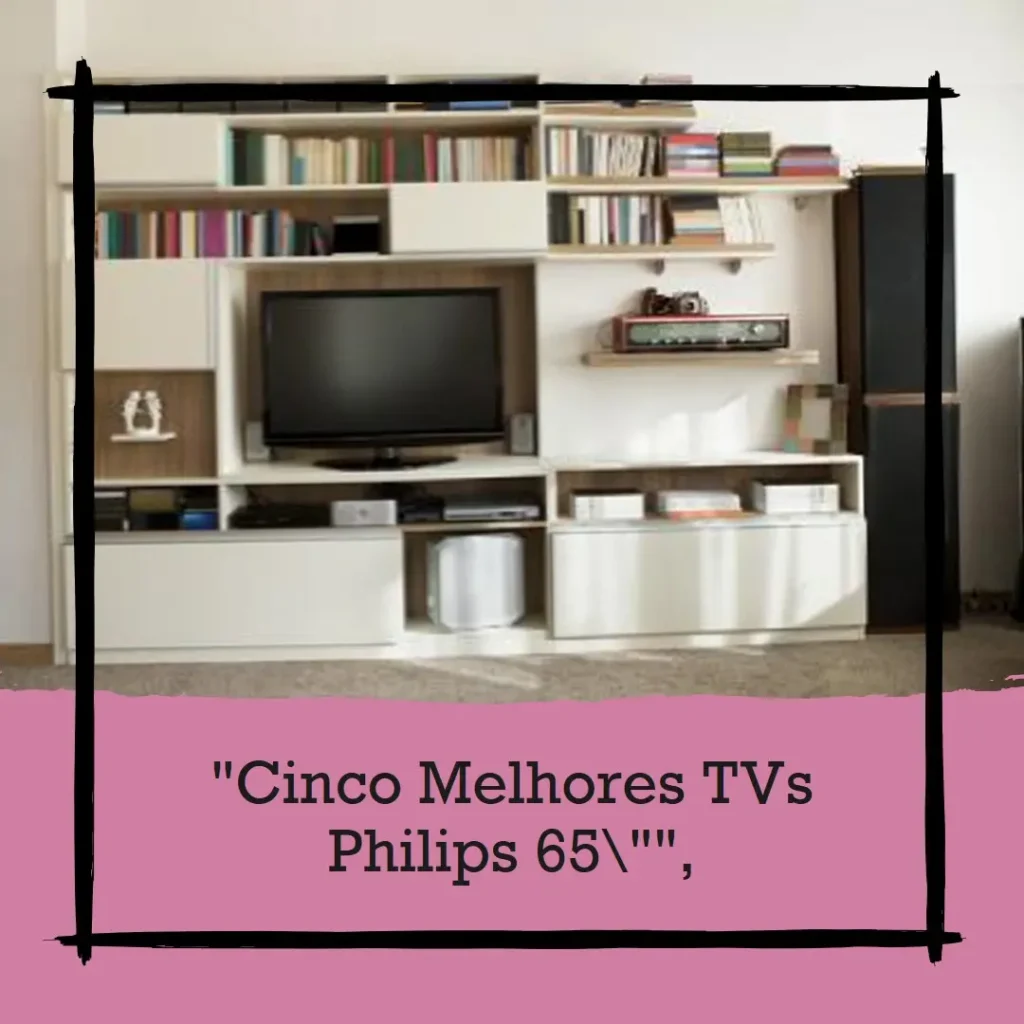 Cinco Melhores Modelos de TV Philips 65 polegadas