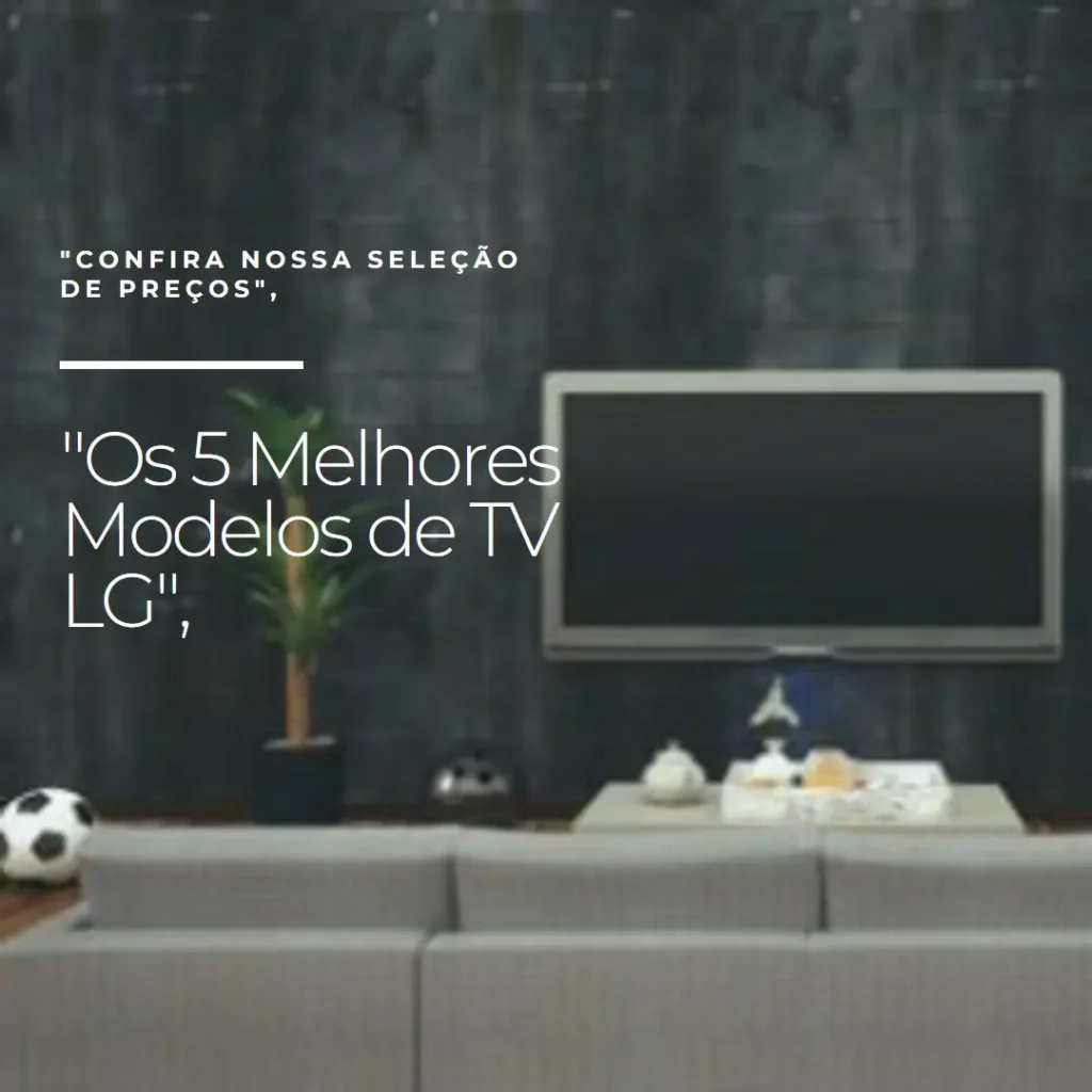 Os 5 Melhores Modelos de tv LG 50 polegadas 4k preço