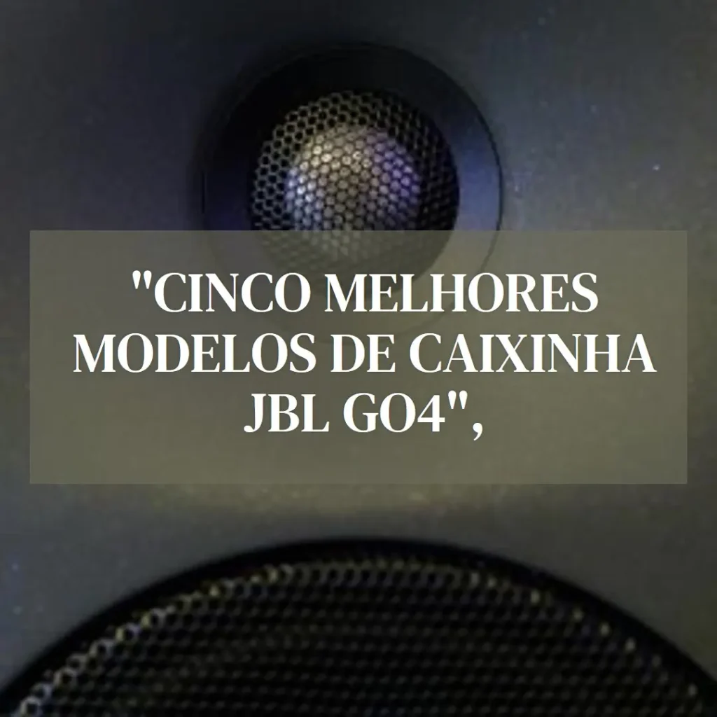 Cinco Melhores Modelos de caixinha JBL GO4