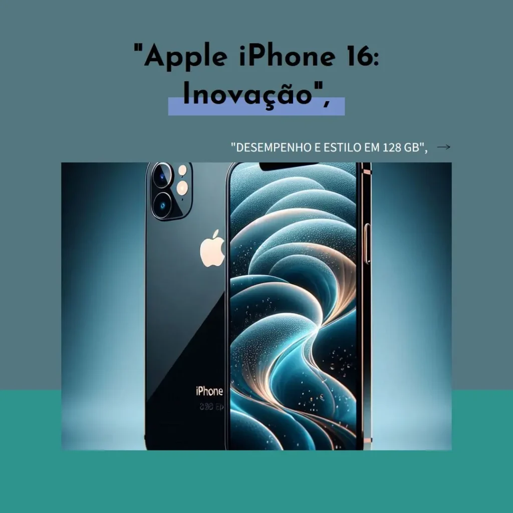 Apple iPhone 16: Desempenho e Inovação em 128 GB