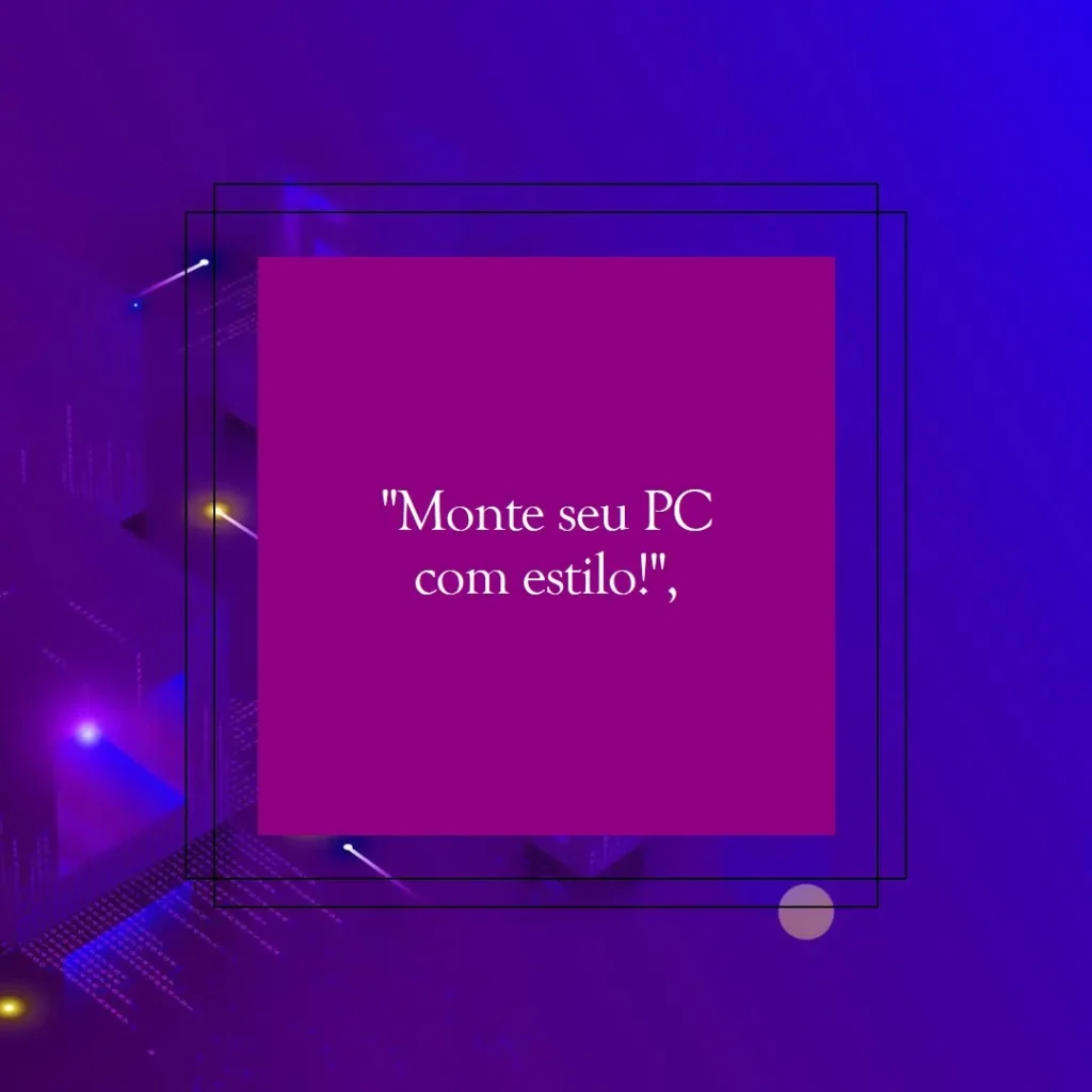 Monte seu PC: Ryzen 5 8500G, RTX 4060, 16GB, 512GB SSD