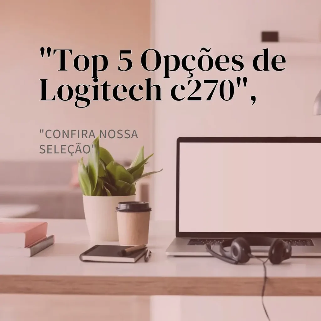 Top 5 Opções de Logitech Logitech c270