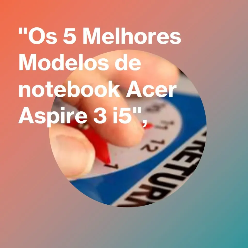Os 5 Melhores Modelos de notebook Acer Aspire 3 i5