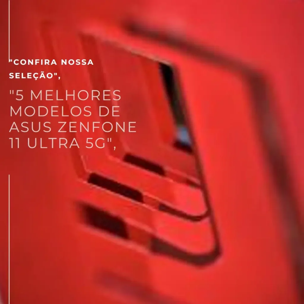 5 Melhores Modelos de  Asus Zenfone 11 Ultra 5g