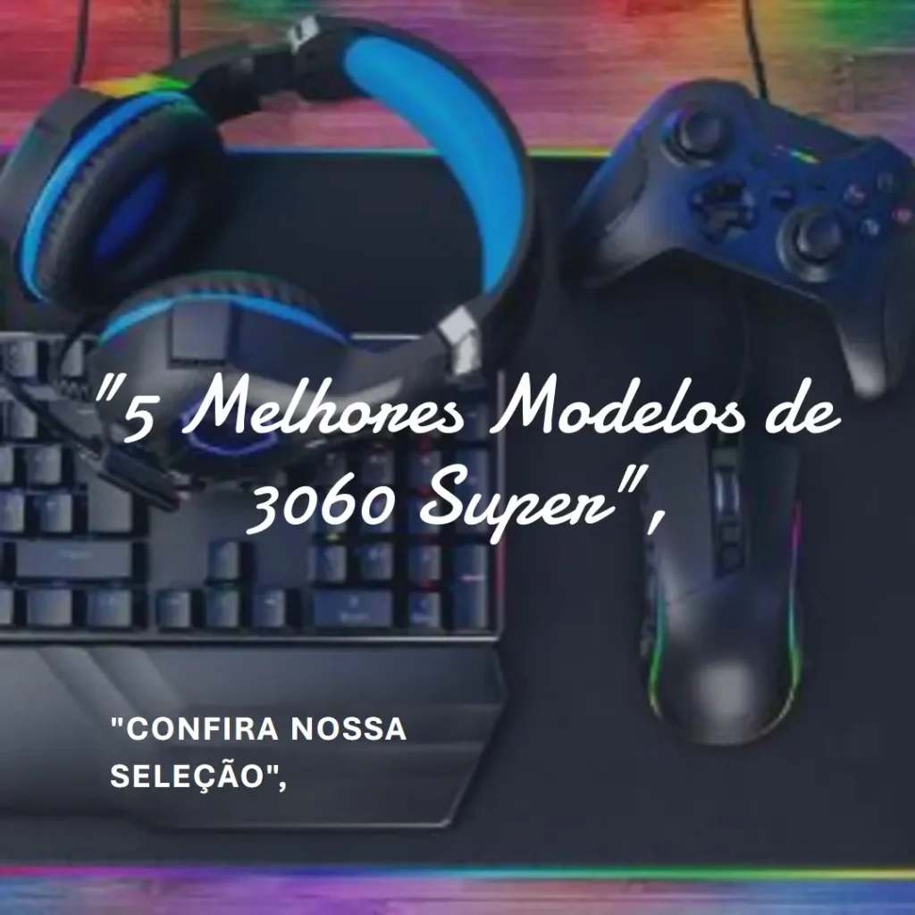 5 Melhores Modelos de 3060 super