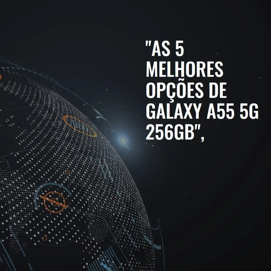 As 5 Melhores Opções de Galaxy A55 5g 256gb