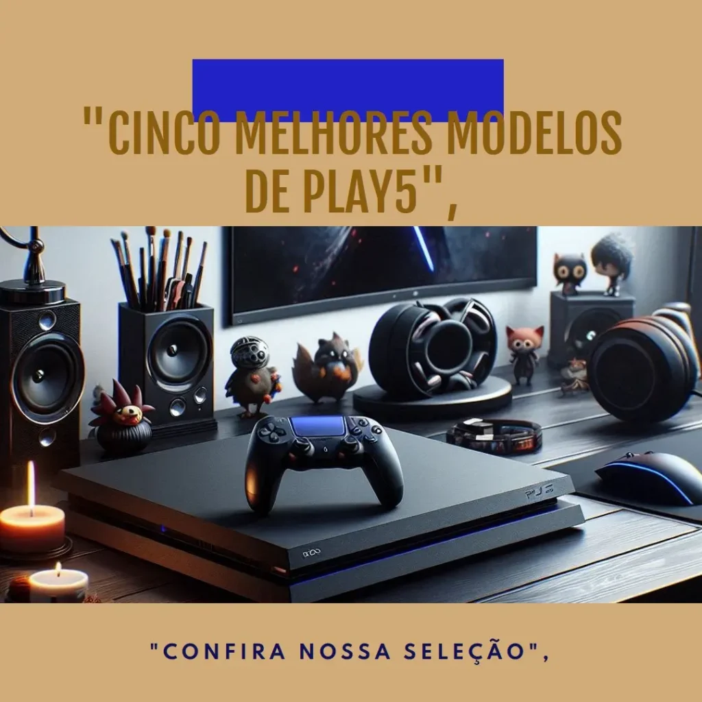 Cinco Melhores Modelos de play5