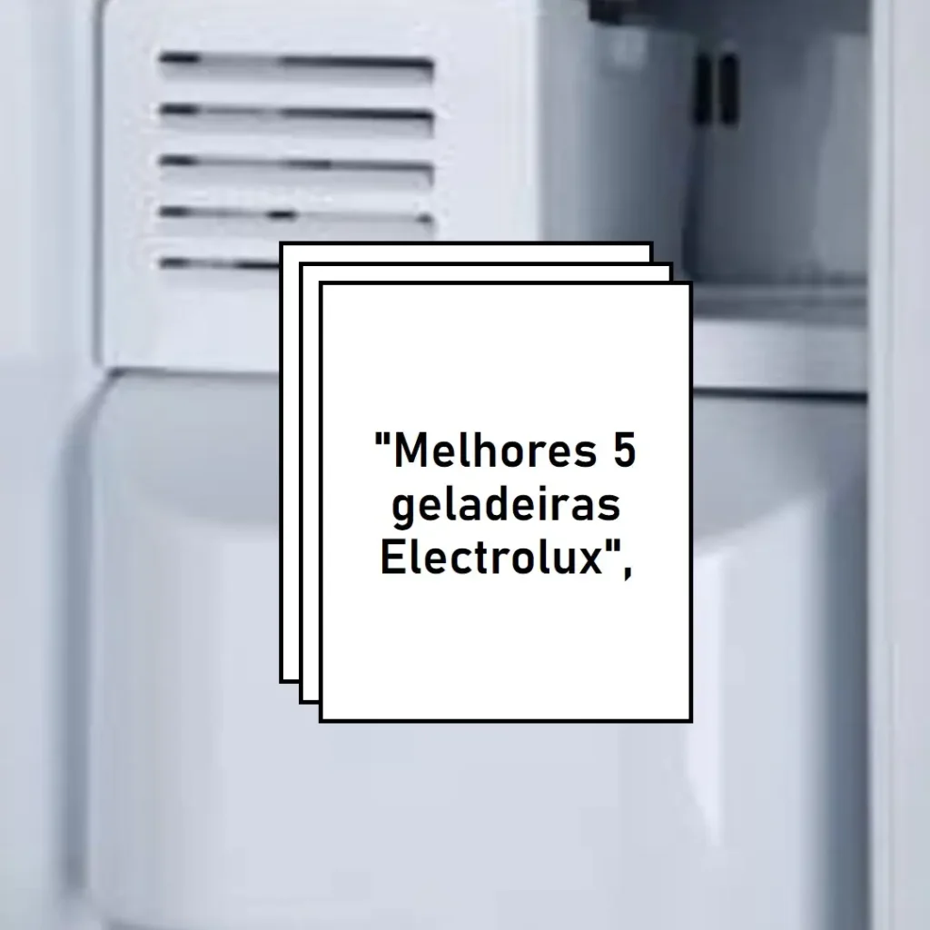 Melhores 5  geladeira Electrolux 590 litros
