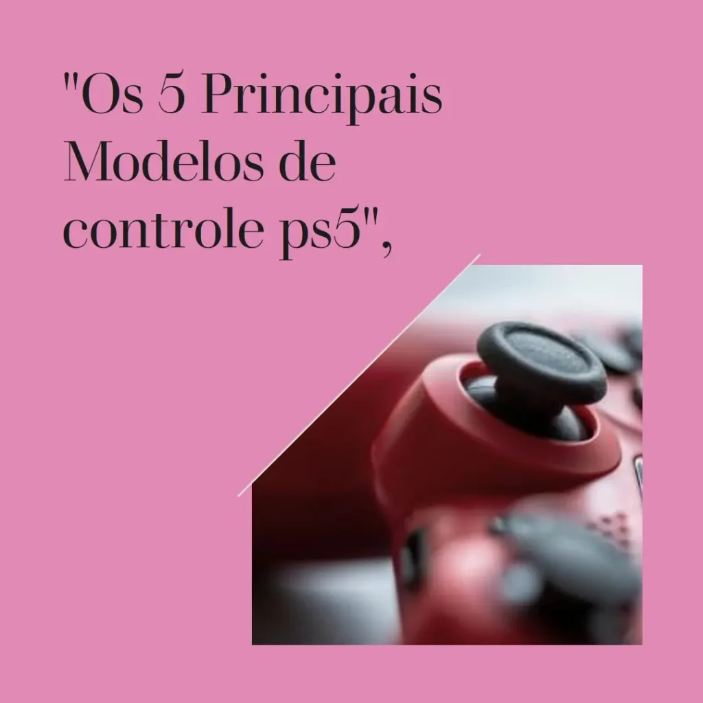 Os 5 Principais Modelos de controle ps5 original