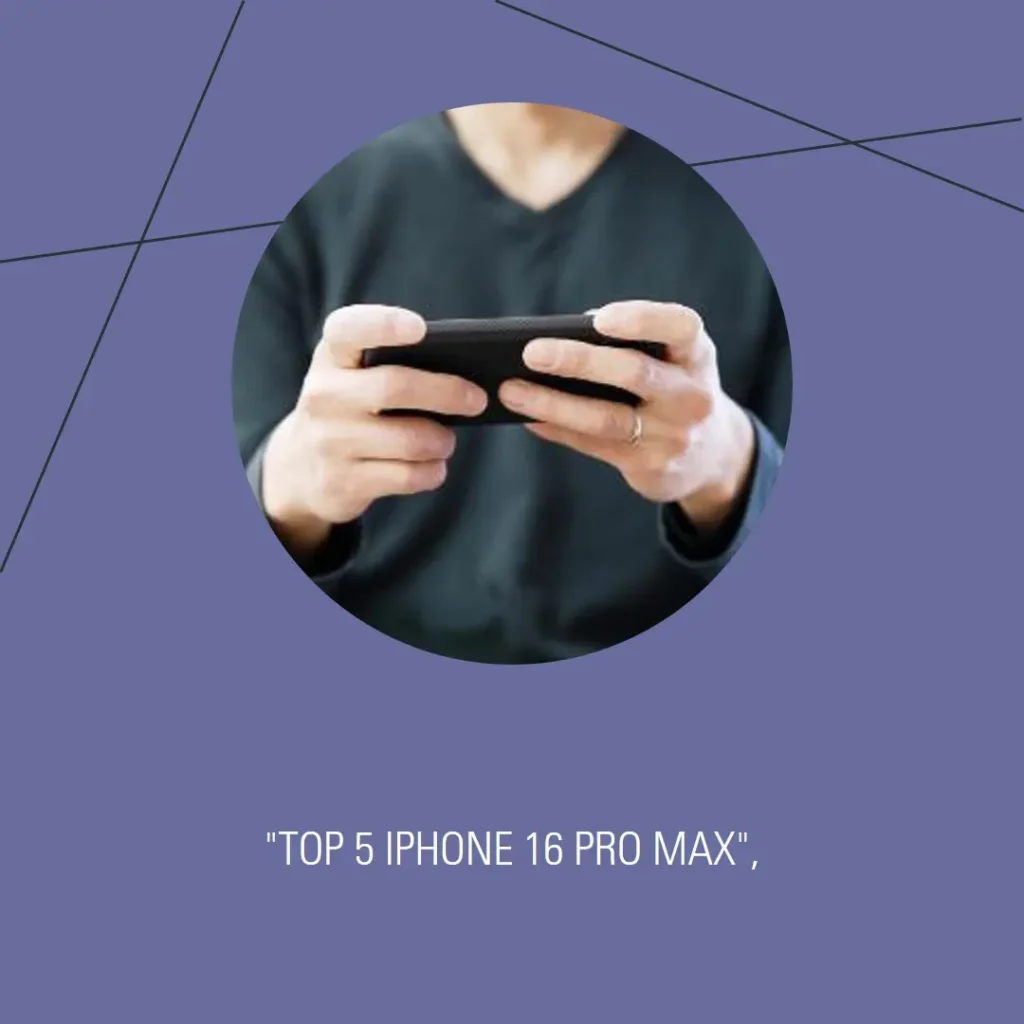 Top 5 iphone 16 pro max