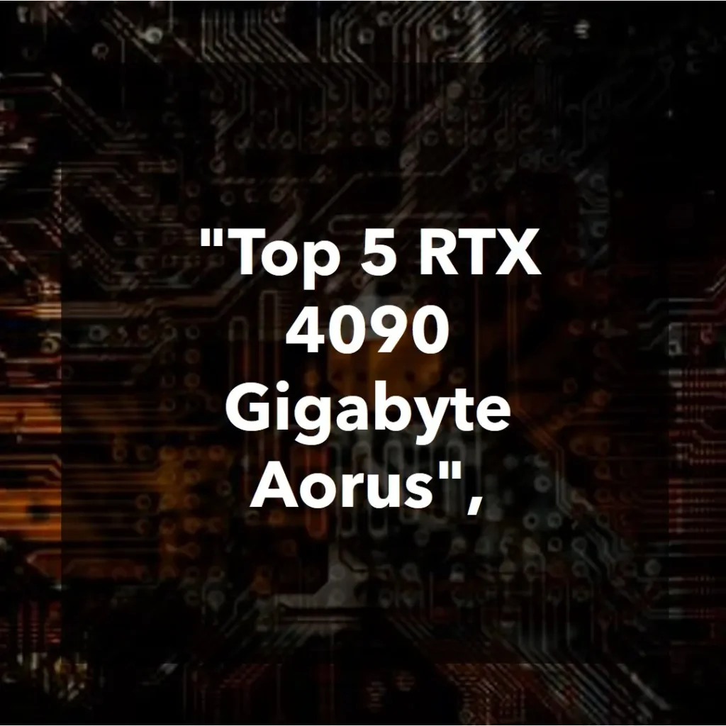 Top 5 RTX 4090 Gigabyte Aorus master