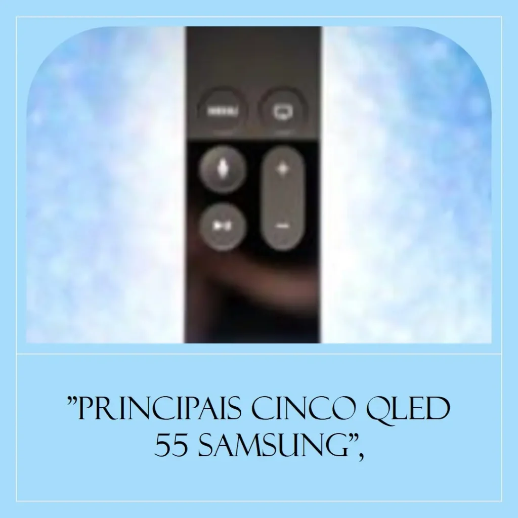 Principais Cinco QLED 55 Samsung
