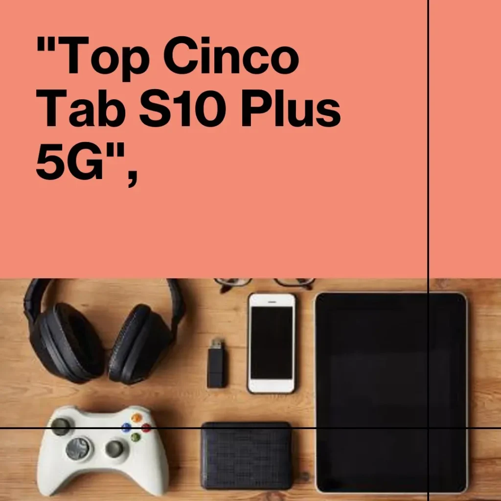 Top Cinco tab S10 plus 5g