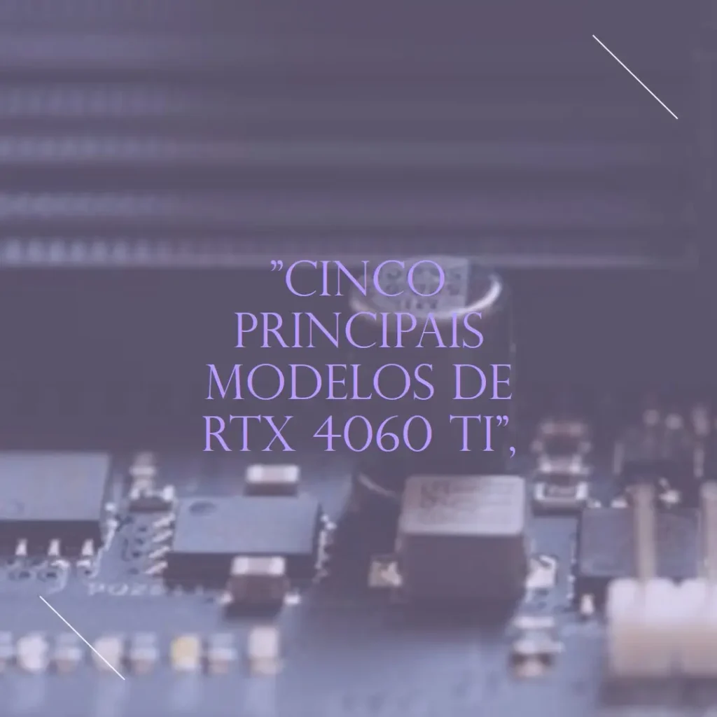 Cinco Principais Modelos de RTX 4060 ti Gigabyte