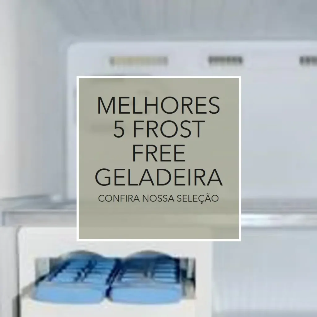 Melhores 5 frost free geladeira