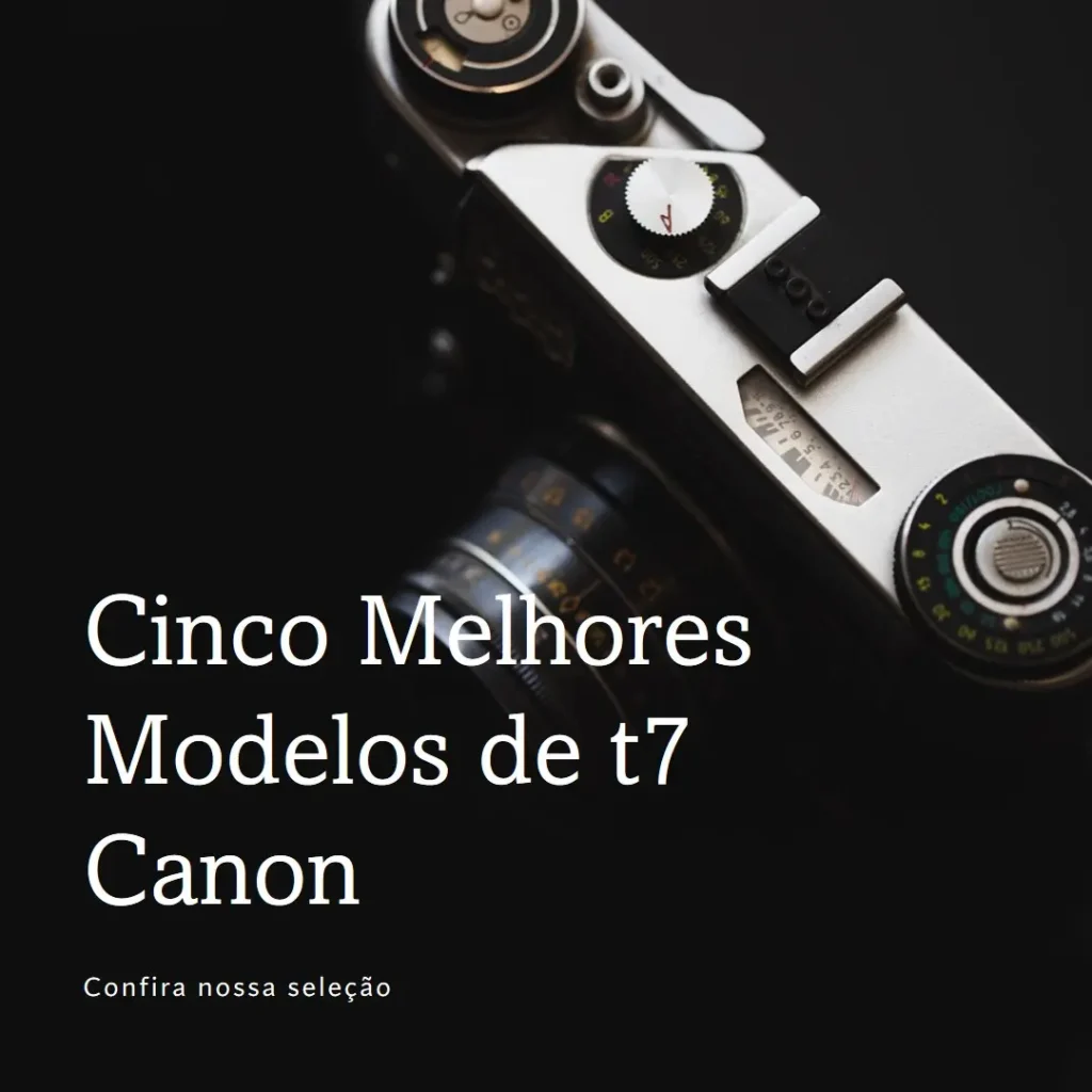 Cinco Melhores Modelos de t7 Canon