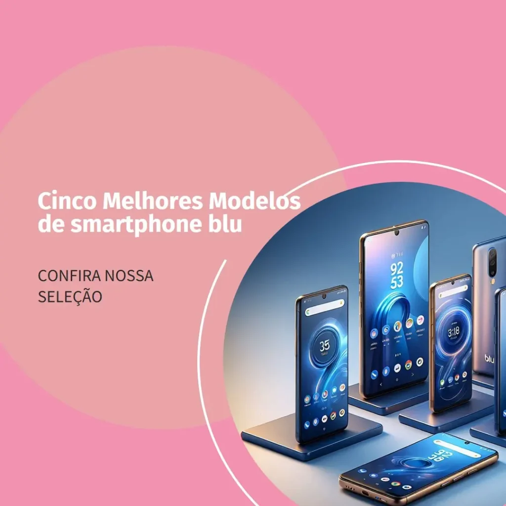 Cinco Melhores Modelos de smartphone blu
