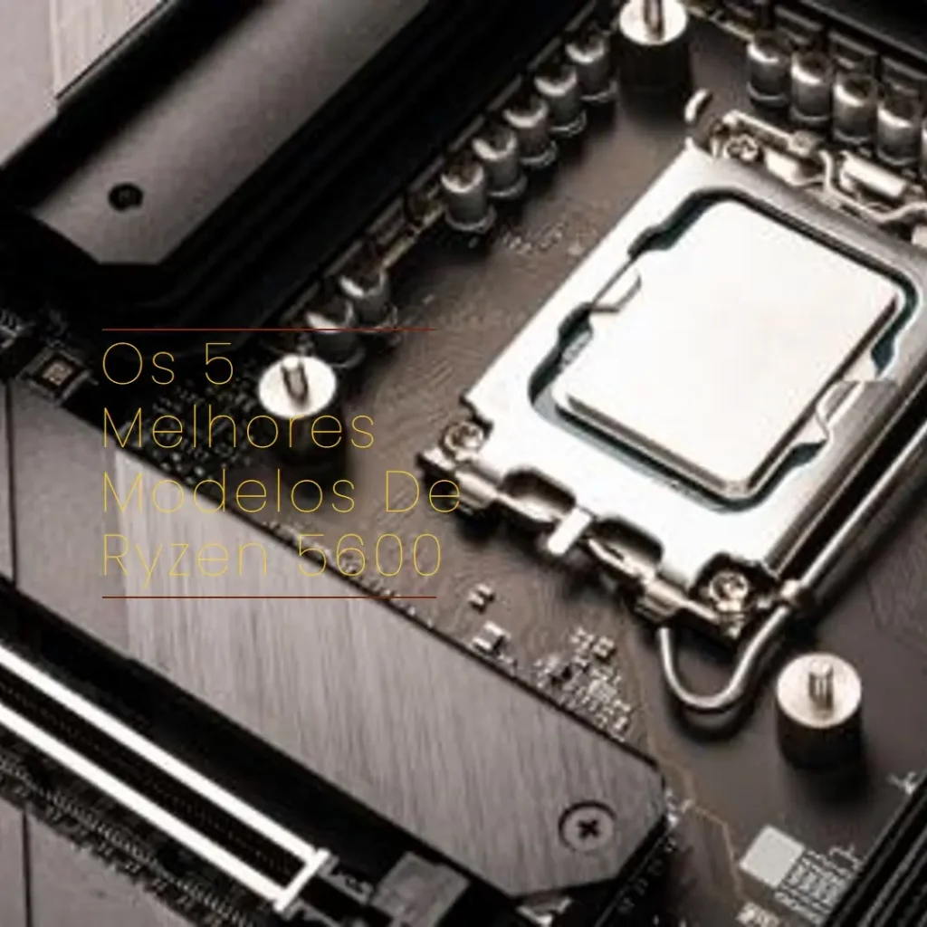Os 5 Melhores Modelos de ryzen 5600