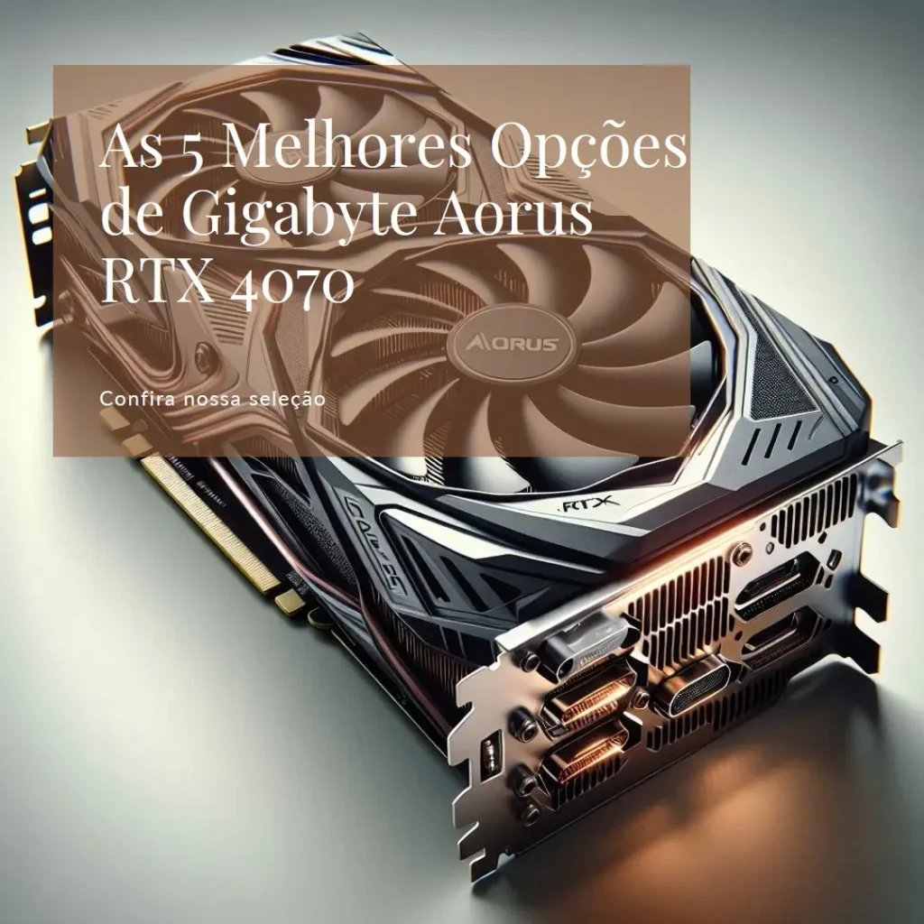 As 5 Melhores Opções de Gigabyte Aorus RTX 4070 master