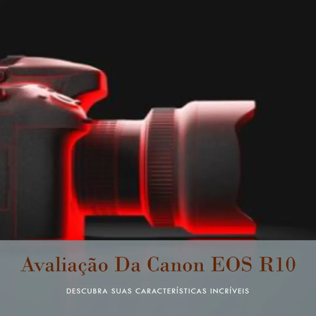 Canon EOS R10: Câmera Mirrorless Compacta e Poderosa