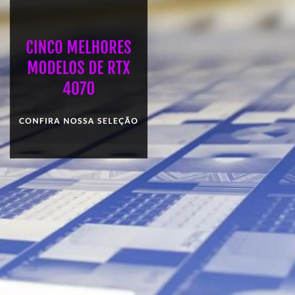 Cinco Melhores Modelos de Rtx 4070