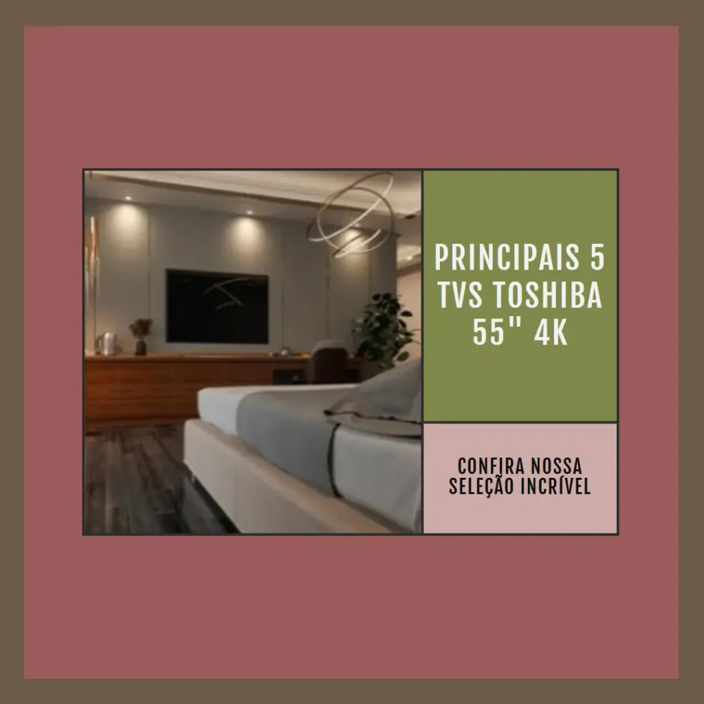Principais 5 TV Toshiba 55 polegadas 4k