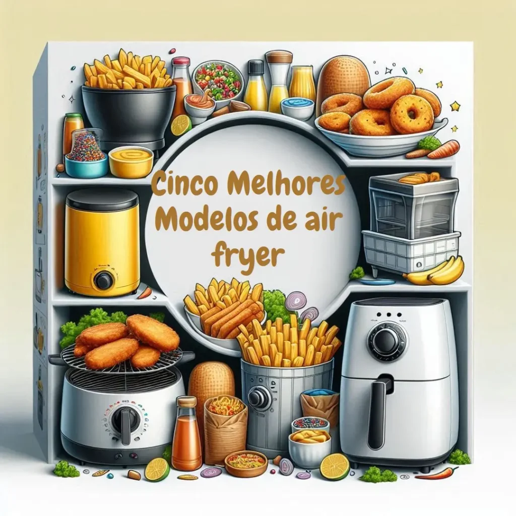 Cinco Melhores Modelos de air fryer 6 litros