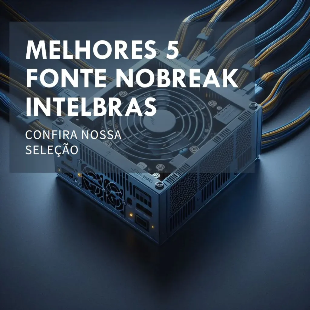 Melhores 5 fonte nobreak intelbras